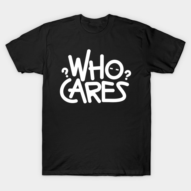 Who cares T-Shirt by Sassify